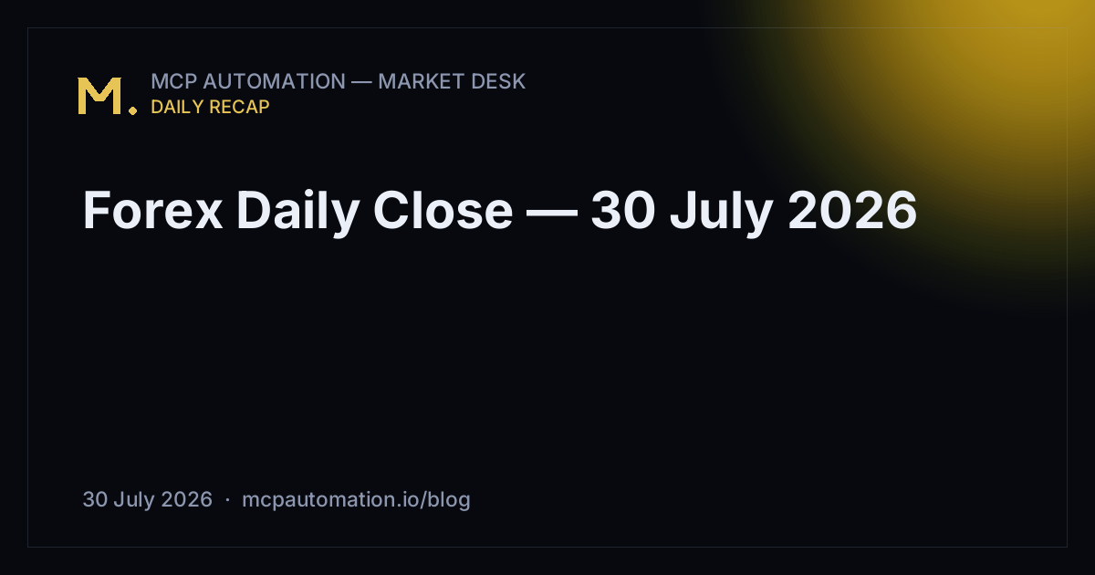 Forex Daily Close — 30 July 2026