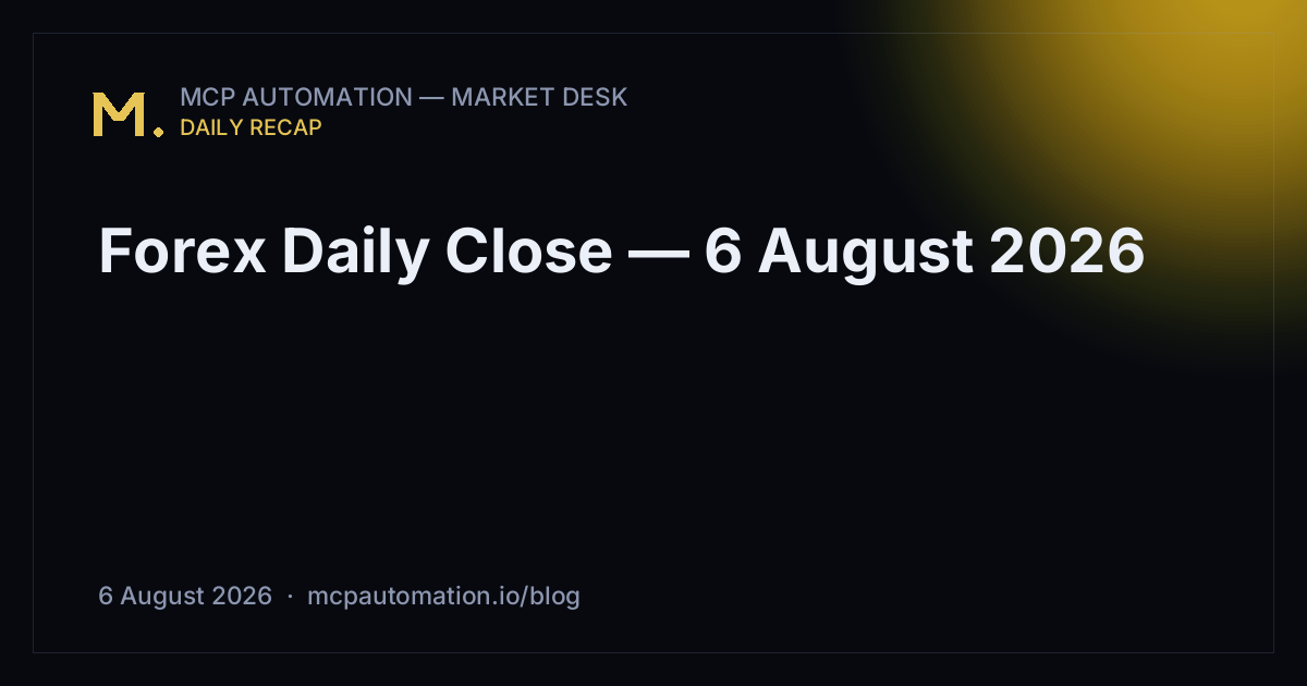 Forex Daily Close — 6 August 2026