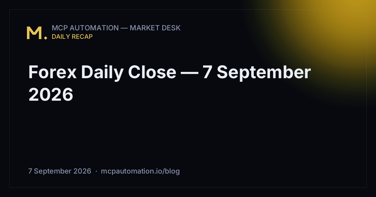 Forex Daily Close — 7 September 2026