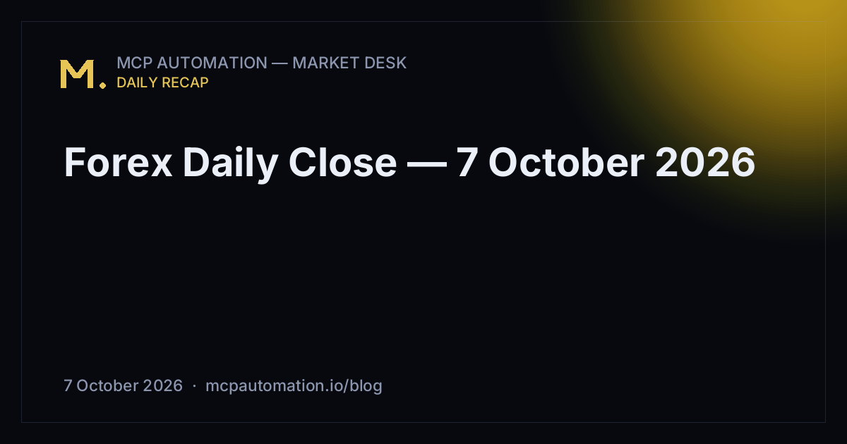 Forex Daily Close — 7 October 2026