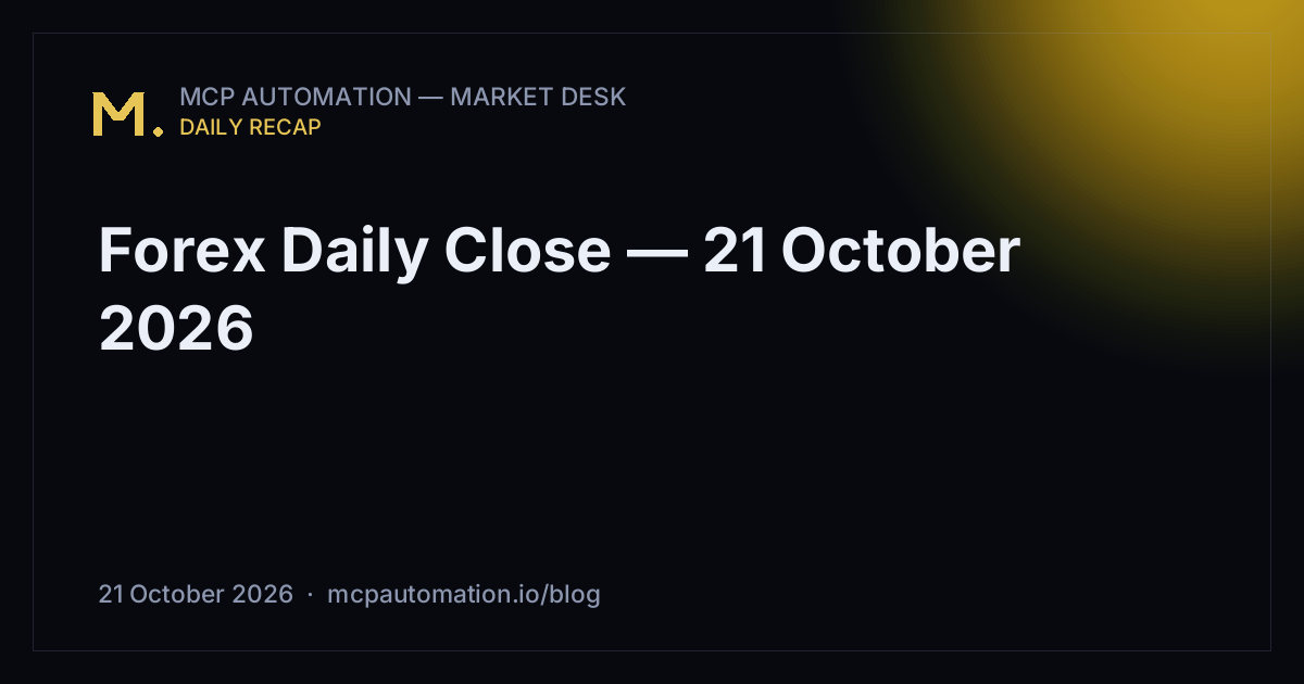 Forex Daily Close — 21 October 2026
