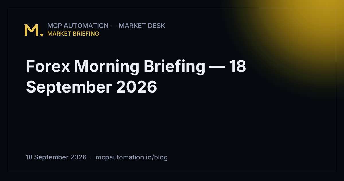 Forex Morning Briefing — 18 September 2026